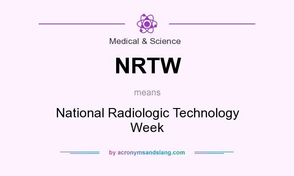 What does NRTW mean? It stands for National Radiologic Technology Week
