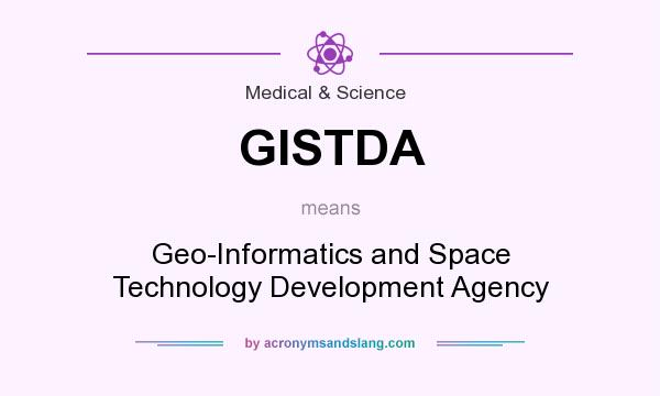 What does GISTDA mean? It stands for Geo-Informatics and Space Technology Development Agency