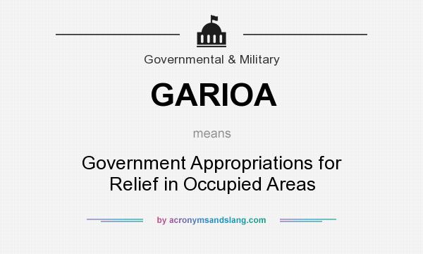 What does GARIOA mean? It stands for Government Appropriations for Relief in Occupied Areas