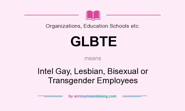 What does GLBTE mean? It stands for Intel Gay, Lesbian, Bisexual or Transgender Employees