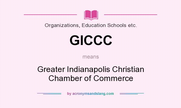 What does GICCC mean? It stands for Greater Indianapolis Christian Chamber of Commerce