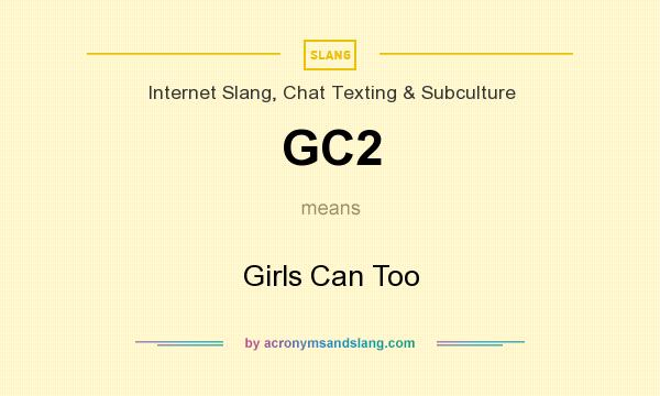 What does GC2 mean? It stands for Girls Can Too