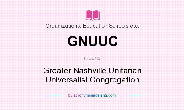 What does GNUUC mean? It stands for Greater Nashville Unitarian Universalist Congregation