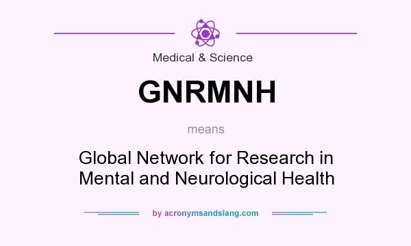 What does GNRMNH mean? It stands for Global Network for Research in Mental and Neurological Health