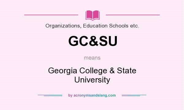 What does GC&SU mean? It stands for Georgia College & State University