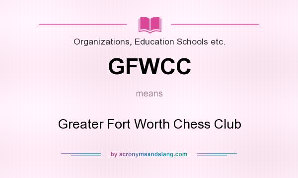 What does GFWCC mean? It stands for Greater Fort Worth Chess Club