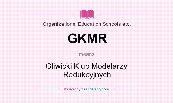 What does GKMR mean? It stands for Gliwicki Klub Modelarzy Redukcyjnych