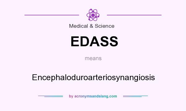 What does EDASS mean? It stands for Encephaloduroarteriosynangiosis