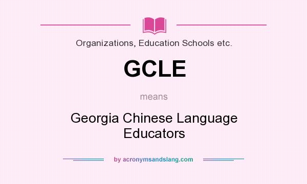 What does GCLE mean? It stands for Georgia Chinese Language Educators