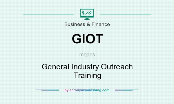 What does GIOT mean? It stands for General Industry Outreach Training