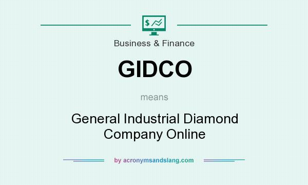 What does GIDCO mean? It stands for General Industrial Diamond Company Online