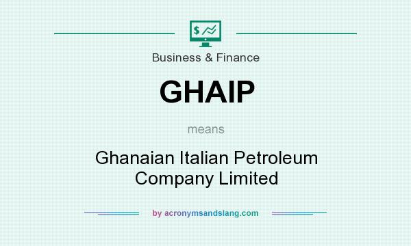 What does GHAIP mean? It stands for Ghanaian Italian Petroleum Company Limited