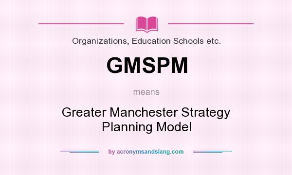 What does GMSPM mean? It stands for Greater Manchester Strategy Planning Model