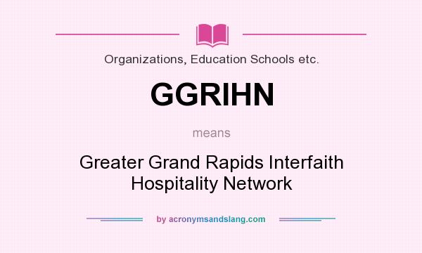 What does GGRIHN mean? It stands for Greater Grand Rapids Interfaith Hospitality Network
