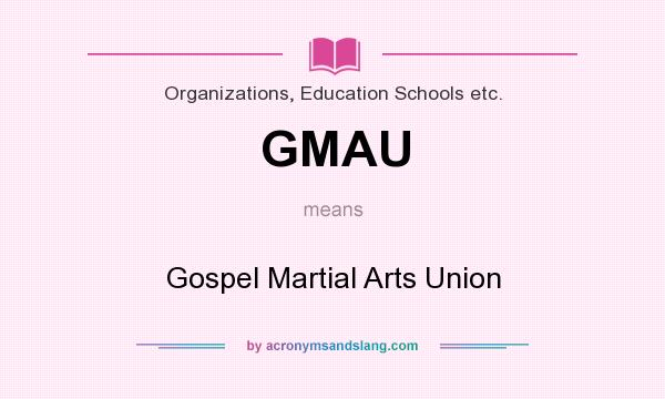 What does GMAU mean? It stands for Gospel Martial Arts Union