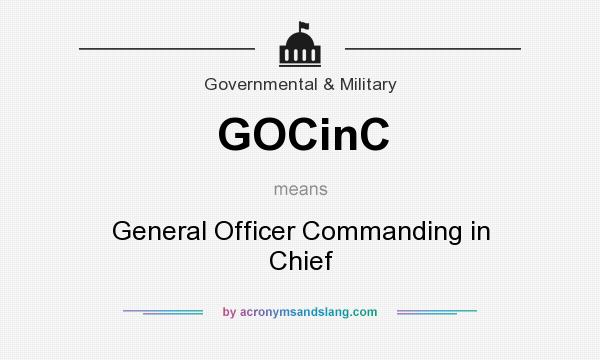 What does GOCinC mean? It stands for General Officer Commanding in Chief