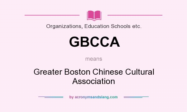 What does GBCCA mean? It stands for Greater Boston Chinese Cultural Association