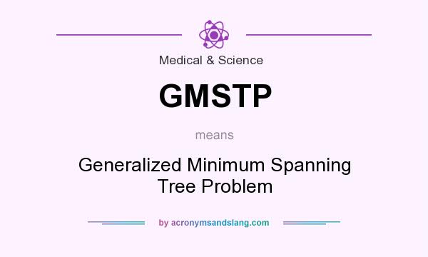 What does GMSTP mean? It stands for Generalized Minimum Spanning Tree Problem