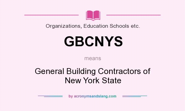 What does GBCNYS mean? It stands for General Building Contractors of New York State