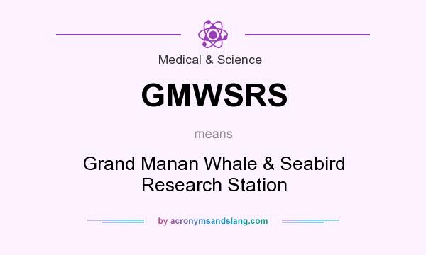 What does GMWSRS mean? It stands for Grand Manan Whale & Seabird Research Station