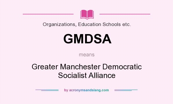 What does GMDSA mean? It stands for Greater Manchester Democratic Socialist Alliance