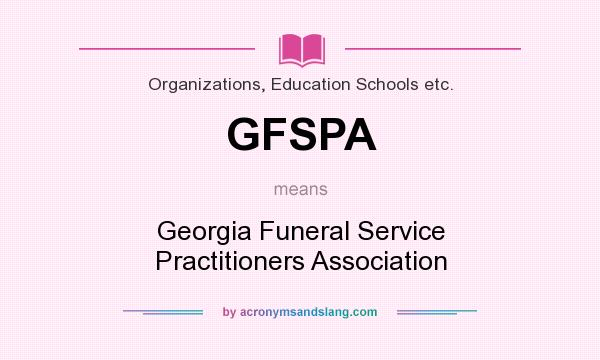 What does GFSPA mean? It stands for Georgia Funeral Service Practitioners Association