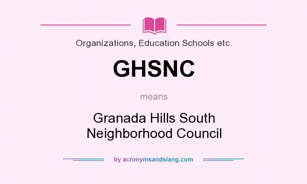 What does GHSNC mean? It stands for Granada Hills South Neighborhood Council