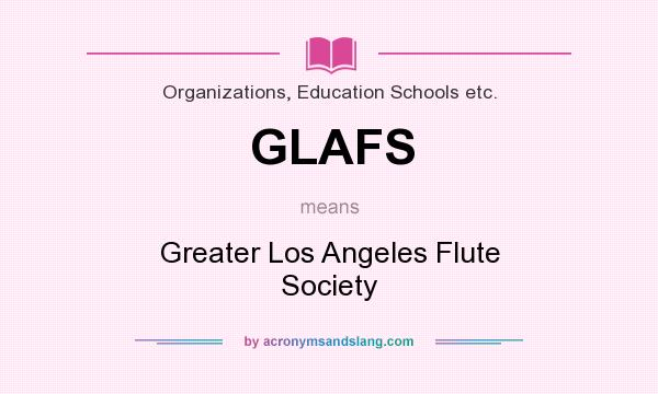 What does GLAFS mean? It stands for Greater Los Angeles Flute Society