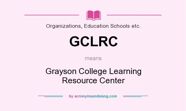 What does GCLRC mean? It stands for Grayson College Learning Resource Center
