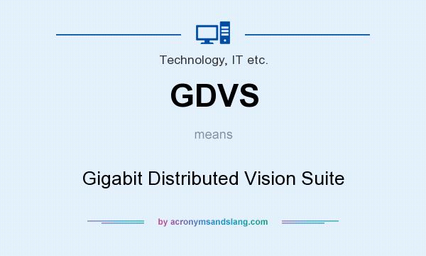 What does GDVS mean? It stands for Gigabit Distributed Vision Suite
