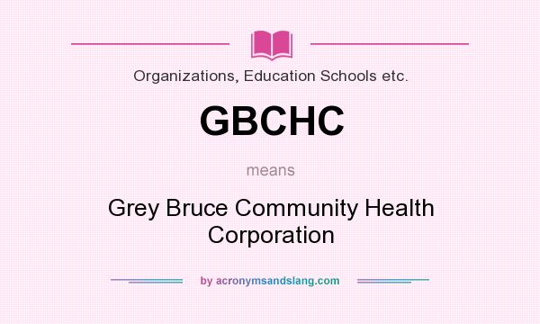 What does GBCHC mean? It stands for Grey Bruce Community Health Corporation