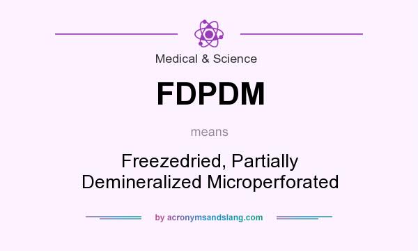 What does FDPDM mean? It stands for Freezedried, Partially Demineralized Microperforated