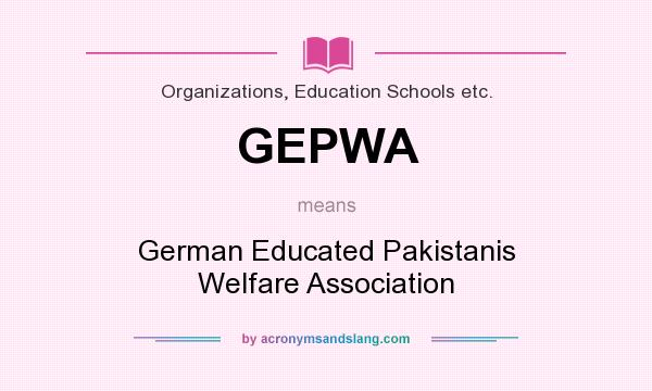 What does GEPWA mean? It stands for German Educated Pakistanis Welfare Association