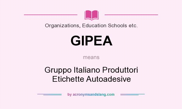 What does GIPEA mean? It stands for Gruppo Italiano Produttori Etichette Autoadesive