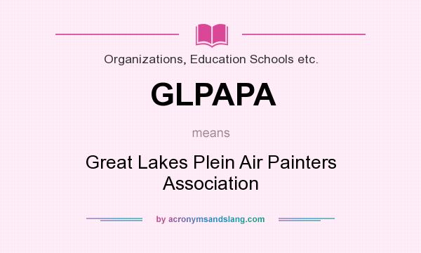 What does GLPAPA mean? It stands for Great Lakes Plein Air Painters Association