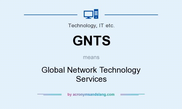 What does GNTS mean? It stands for Global Network Technology Services