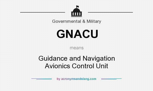 What does GNACU mean? It stands for Guidance and Navigation Avionics Control Unit