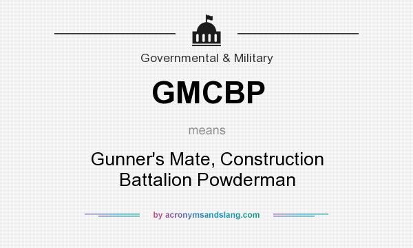 What does GMCBP mean? It stands for Gunner`s Mate, Construction Battalion Powderman