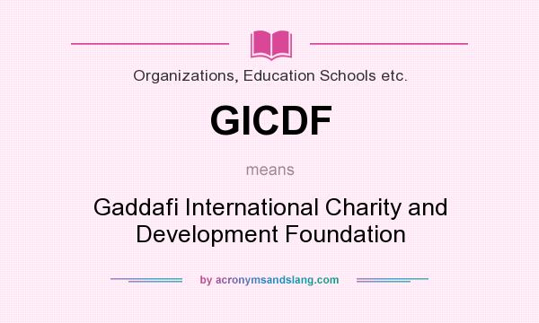 What does GICDF mean? It stands for Gaddafi International Charity and Development Foundation