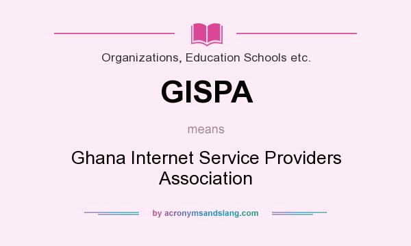 What does GISPA mean? It stands for Ghana Internet Service Providers Association