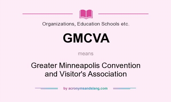 What does GMCVA mean? It stands for Greater Minneapolis Convention and Visitor`s Association