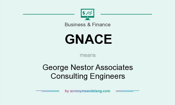 What does GNACE mean? It stands for George Nestor Associates Consulting Engineers