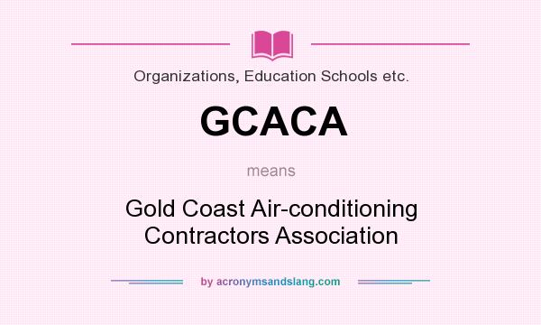 What does GCACA mean? It stands for Gold Coast Air-conditioning Contractors Association