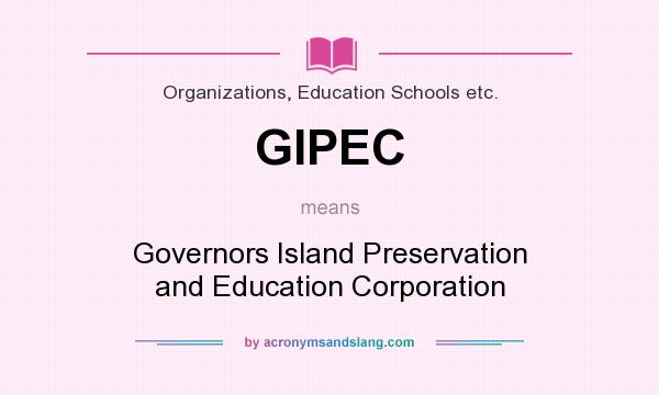 What does GIPEC mean? It stands for Governors Island Preservation and Education Corporation