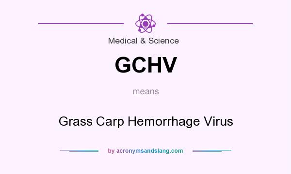 What does GCHV mean? It stands for Grass Carp Hemorrhage Virus