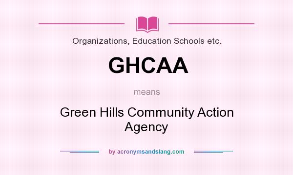 What does GHCAA mean? It stands for Green Hills Community Action Agency