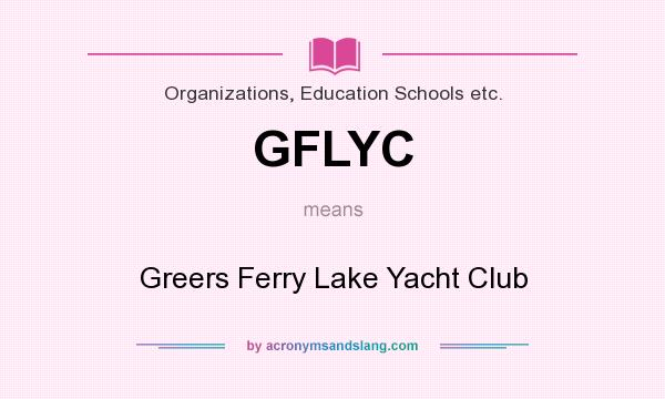 What does GFLYC mean? It stands for Greers Ferry Lake Yacht Club