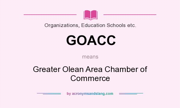 What does GOACC mean? It stands for Greater Olean Area Chamber of Commerce