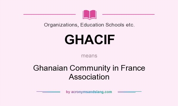 What does GHACIF mean? It stands for Ghanaian Community in France Association