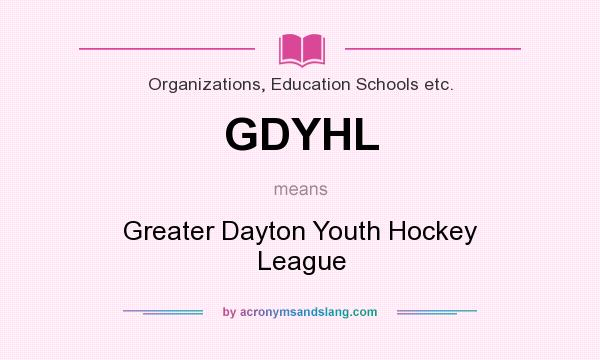 What does GDYHL mean? It stands for Greater Dayton Youth Hockey League